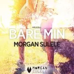 Bare Min (Single) - Morgan Sulele