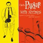 Nghe nhạc Charlie Parker With Strings (Remastered) - Charlie Parker