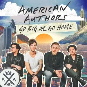 Go Big Or Go Home (Single) - American Authors