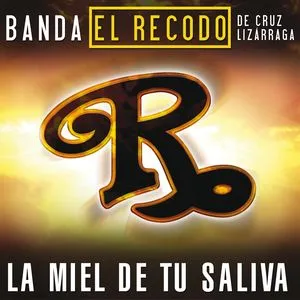 La Miel De Tu Saliva (Single) - Banda El Recodo De Cruz Lizarraga