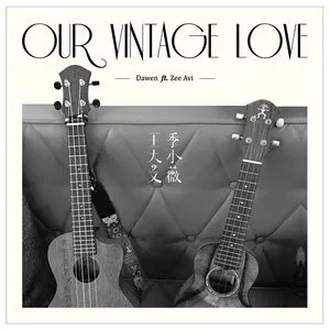 Our Vintage Love (Single) - Zee Avi, Vương Đại Văn (Dawen Wang)