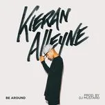 Nghe nhạc Be Around (Single) - Kieran Alleyne