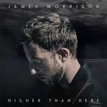 Nghe ca nhạc Higher Than Here - James Morrison