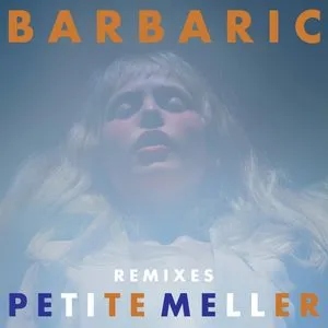 Barbaric (Mike Mago Remix) (Single) - Petite Meller