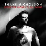 Nghe ca nhạc When The Money's All Gone (Single) - Shane Nicholson
