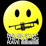Nghe Ca nhạc Never Stop The Fuc**ng Rave (Single) - Arturo Grao, Victor Magan