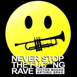 Never Stop The Fuc**ng Rave (Single) - Arturo Grao, Victor Magan