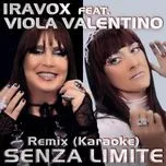 Nghe nhạc Senza Limite Remix (Karaoke) (Single) - Iravox, Viola Valentino