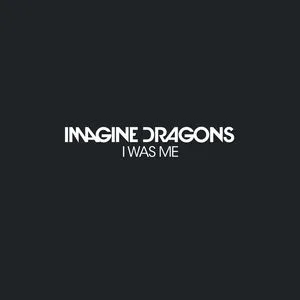 I Was Me (Single) - Imagine Dragons