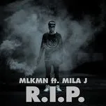 Ca nhạc R.I.P. (Single) - MLKMN, Mila J