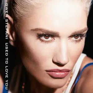 Used To Love You (Single) - Gwen Stefani