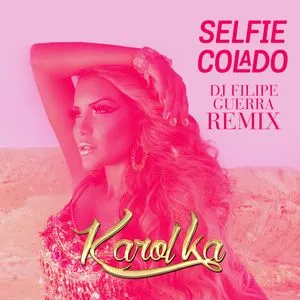 Selfie Colado (DJ Filipe Guerra Remix) (Single) - Karol Ka