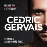 Nghe ca nhạc Missing You (DJ Fresh & Danny Howard Remix) (Single) - Cedric Gervais, Rooty