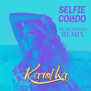 Selfie Colado (DJ Detonna Remix) (Single) - Karol Ka