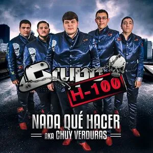 Nada Que Hacer Aka Chuy Verduras (Single) - Grupo H-100