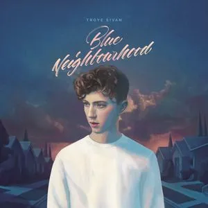 Blue Neighbourhood (Deluxe Version) - Troye Sivan