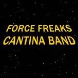 Nghe ca nhạc Cantina Band (Single) - Force Freaks