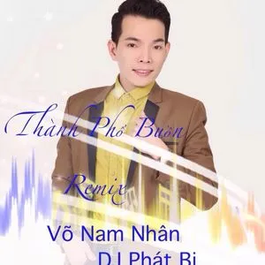 Thành Phố Buồn Remix (Single) - Võ Nam Nhân