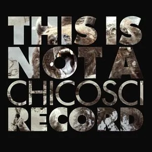 This Is Not A Chicosci Record - Chicosci
