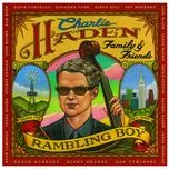 Nghe ca nhạc Charlie Haden Family & Friends - Rambling Boy - Charlie Haden