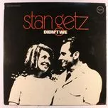Ca nhạc Didn't We - Stan Getz