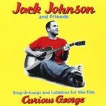 Ca nhạc Sing-a-Longs & Lullabies for the Film Curious George - Jack Johnson and Friends