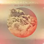 Nghe nhạc All Our Love (Single) - Gentlemen Hall