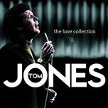 Nghe nhạc The Love Collection - Tom Jones