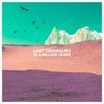 In A Million Years - Last Dinosaurs