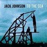 Nghe nhạc To The Sea - Jack Johnson
