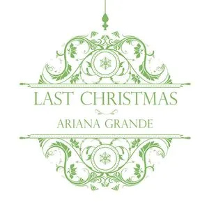 Last Christmas (Single) - Ariana Grande