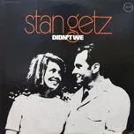 Nghe nhạc Didn't We - Stan Getz