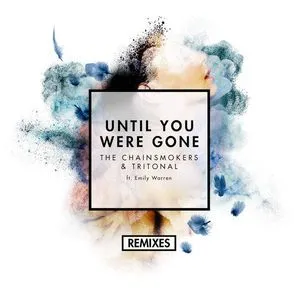 Until You Were Gone (Remixes Single) - The Chainsmokers, Tritonal