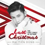 Nghe nhạc Last Christmas (Single) - Mai Tiến Dũng