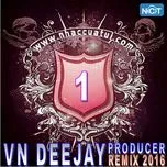 Nghe nhạc VN DeeJay Producer 2016 (Vol. 1) trực tuyến