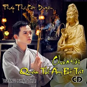 Chùa Tôi - Quan Thế Âm Bồ Tát - Hoàng Nhật Thái