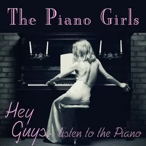 Hey Guys, Listen To My Piano - The Piano Girls