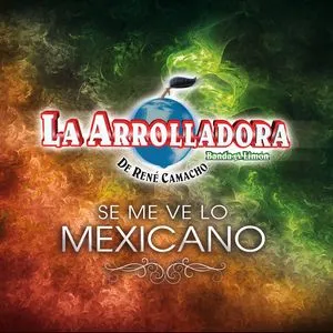 Se Me Ve Lo Mexicano (Single) - La Arrolladora Banda El Limon De Rene Camacho