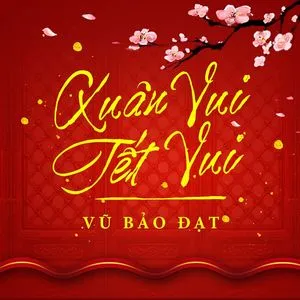 Xuân Vui Tết Vui - V.A, Vũ Bảo Đạt