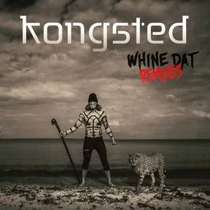 Whine Dat (Remixes EP) - Kongsted