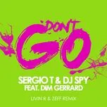 Nghe ca nhạc Don't Go (Livin R & Zeff Remix) (Single) - DJ Spy, Sergio T, Dim Gerrard
