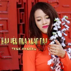 Hãy Yêu Mùa Xuân Này (Single) - Trúc Phương
