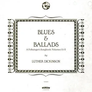 Blues & Ballads (A Folksinger's Songbook), Vols. I & II - Luther Dickinson