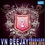 Download nhạc hot VN DeeJay Producer 2016 (Vol. 2) Mp3 miễn phí về máy