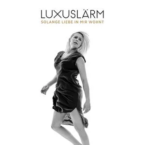 Solange Liebe In Mir Wohnt (Single) - Luxuslarm