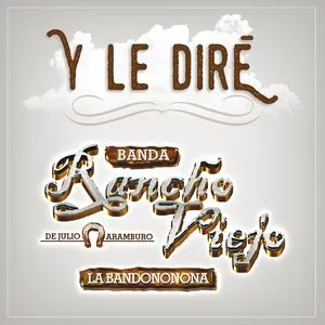 Y Le Dire (Single) - Banda Rancho Viejo De Julio Aramburo La Bandononona