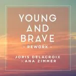 Nghe nhạc Young And Brave (Rework / Ana Zimmer Edit) (Single) - Joris Delacroix, Ana Zimmer