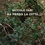 Nghe nhạc Ha Perso La Citta (Single) - Niccolo Fabi