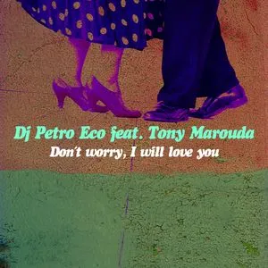 Don't Worry, I Will Love You (Whistle Radio Mix) (Single) - DJ Petro Eco