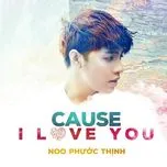 Cause I Love You - Noo Phước Thịnh